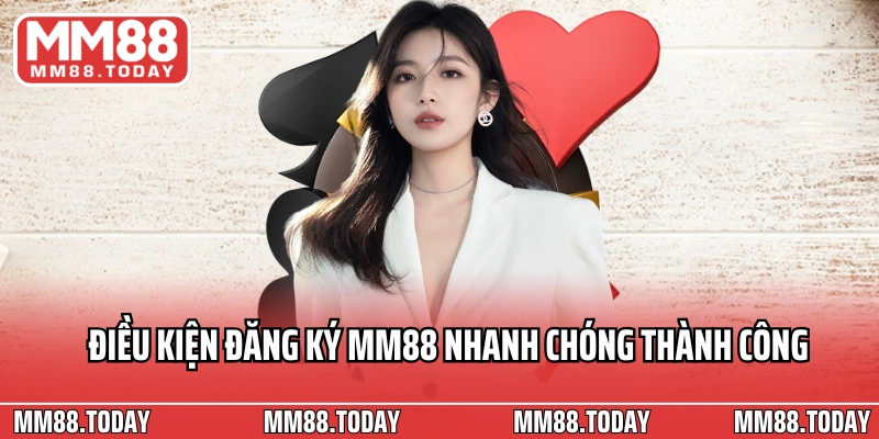 Điều kiện đăng ký MM88 nhanh chóng thành công